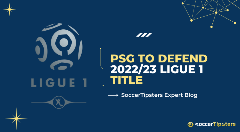 Ligue 1 2022/23: PSG Will Have To Defend The Title