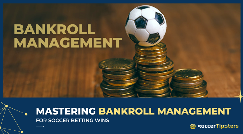 Mastering Bankroll Management For Soccer Betting Wins