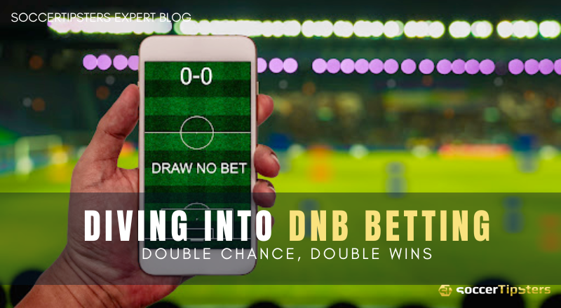 Diving Into DNB Betting: Double Chance, Double Wins