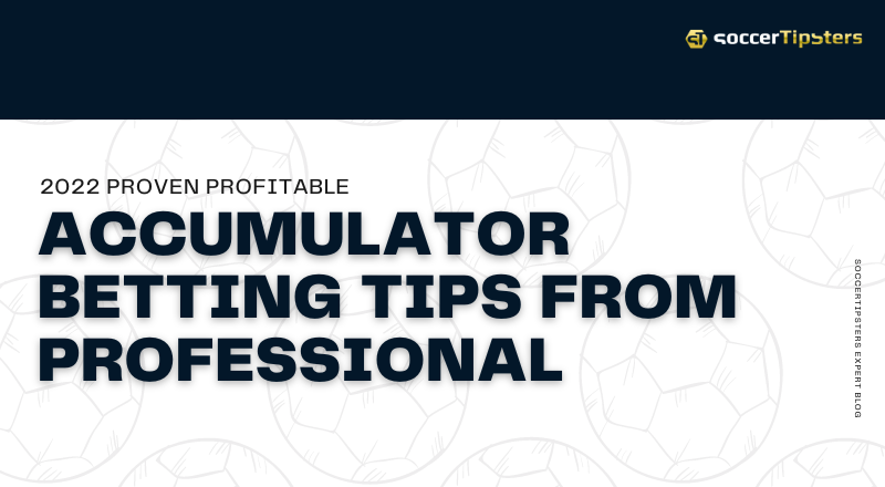 2022 Accumulator Betting Tips From Professional