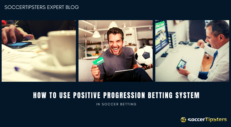How To Use Positive Progression Betting System In Soccer Betting