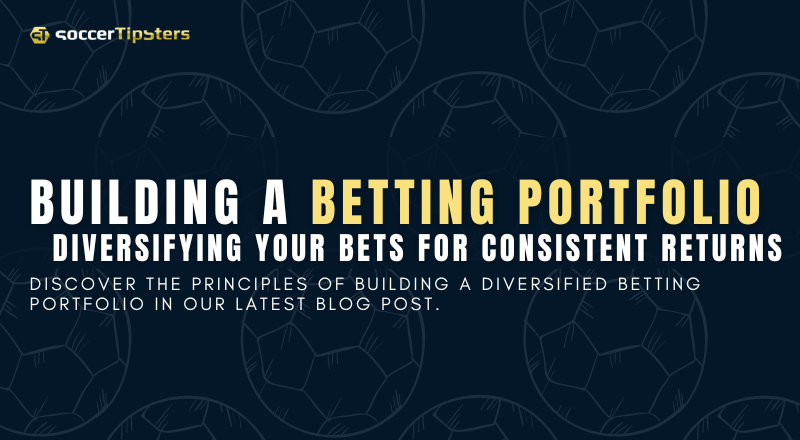 Building a Betting Portfolio: Diversifying Your Bets For Consistent Returns