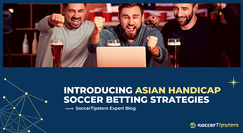 Introducing Asian Handicap Soccer Betting Strategies