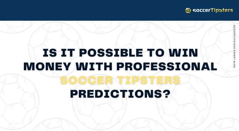 Is It Possible To Win Money With Professional Soccer Tipsters Predictions?