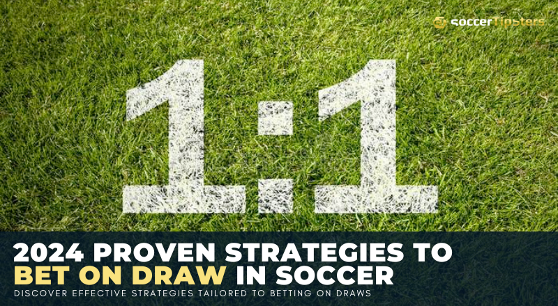 2024 Proven Strategies To Bet On Draw In Soccer