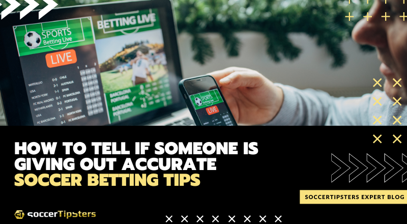 How To Tell If Someone Is Giving Out Accurate Soccer Betting Tips